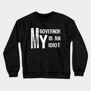 MY Governor Is An Idiot Crewneck Sweatshirt